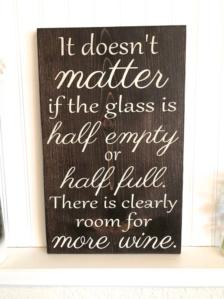 Wooden Wine sign "It doesn't matter if the glass if half empty or half full. There is clearly room for more wine." Wine decor for kitchen