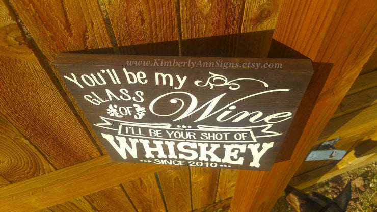 You'll be my glass of wine, I'll be your shot of Whiskey wooden wedding sign. Personalized wedding sign cute song saying with wedding date