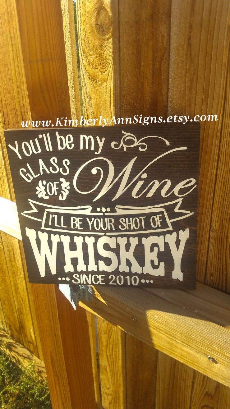 You'll be my glass of wine, I'll be your shot of Whiskey wooden wedding sign. Personalized wedding sign cute song saying with wedding date