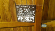 You'll be my glass of wine, I'll be your shot of Whiskey wooden wedding sign. Personalized wedding sign cute song saying with wedding date