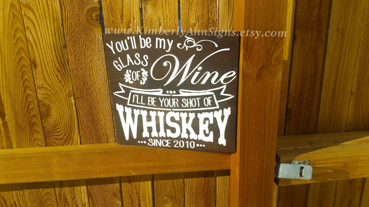 You'll be my glass of wine, I'll be your shot of Whiskey wooden wedding sign. Personalized wedding sign cute song saying with wedding date