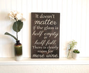 Wooden Wine sign "It doesn't matter if the glass if half empty or half full. There is clearly room for more wine." Wine decor for kitchen