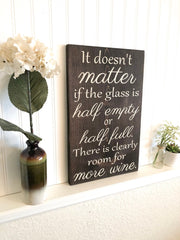 Wooden Wine sign "It doesn't matter if the glass if half empty or half full. There is clearly room for more wine." Wine decor for kitchen