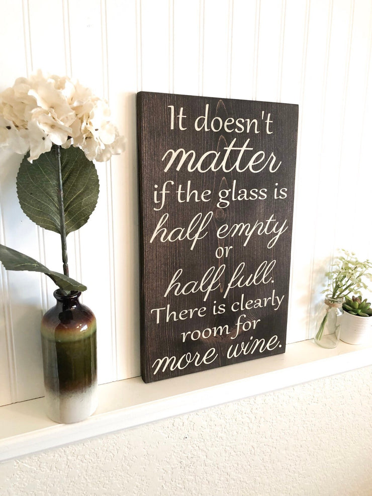 Wooden Wine sign "It doesn't matter if the glass if half empty or half full. There is clearly room for more wine." Wine decor for kitchen
