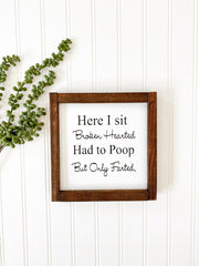 Here I sit Broken Hearted. Had to Poop but Only Farted framed wooden bathroom sign. Cute/Funny farmhouse framed bathroom wood sign decor.