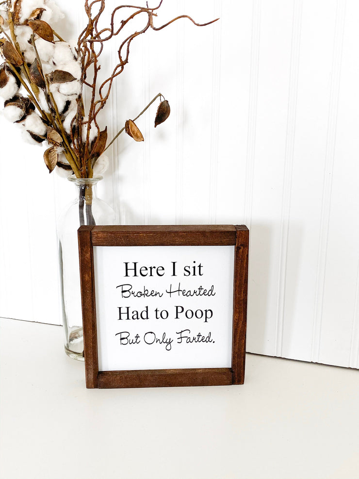 Here I sit Broken Hearted. Had to Poop but Only Farted framed wooden bathroom sign. Cute/Funny farmhouse framed bathroom wood sign decor.