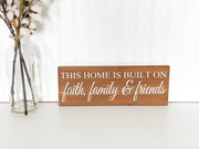 This Home Is Built On Faith, Family & Friends Wooden Home Decor Sign. Inspirational Custom sign. You choose background color and sign size.