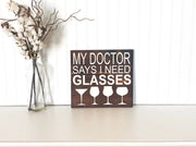 Funny wine bar wood sign / Doctor says I need glasses sign / Kitchen counter decor / Wine glass decor / Wine lover gift / Wine saying sign