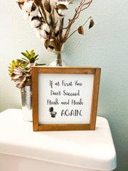 If at first you don't succeed, flush and flush again framed wooden bathroom sign. Cute framed bathroom sign decor. Farmhouse bathroom sign