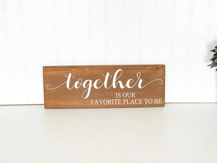Together Is Our Favorite Place To Be Wooden Home Decor Sign. Inspirational Custom together sign. You choose background color and sign size.