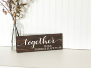 Together Is Our Favorite Place To Be Wooden Home Decor Sign. Inspirational Custom together sign. You choose background color and sign size.