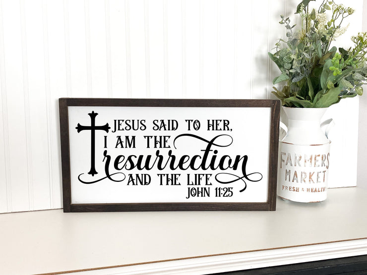 Jesus said to her, I am the resurrection and the life sign / Farmhouse wooden sign / Resurrection home sign / John 11:25 sign with cross