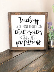 Teaching is a profession that creates all other professions frame sign / Custom Teacher sign for classroom / Teacher gift / Gift for Teacher