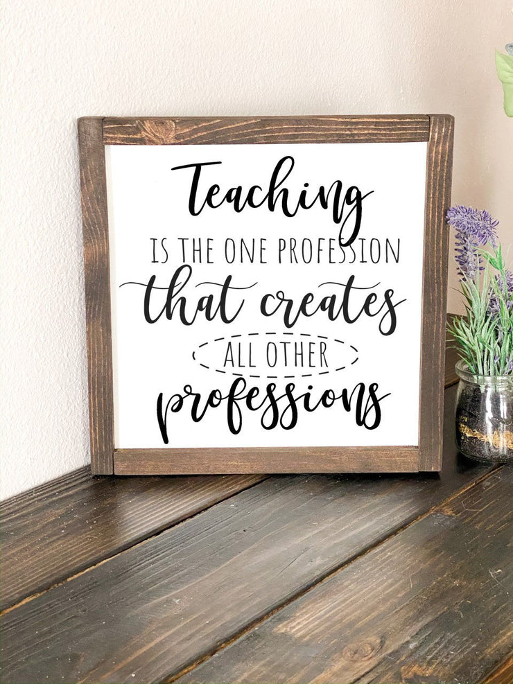Teaching is a profession that creates all other professions frame sign / Custom Teacher sign for classroom / Teacher gift / Gift for Teacher
