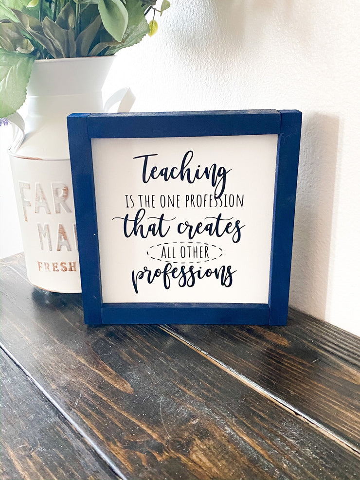 Teaching is a profession that creates all other professions frame sign / Custom Teacher sign for classroom / Teacher gift / Gift for Teacher