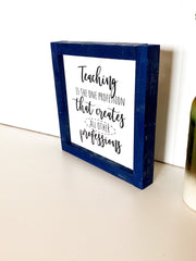 Teaching is a profession that creates all other professions frame sign / Custom Teacher sign for classroom / Teacher gift / Gift for Teacher