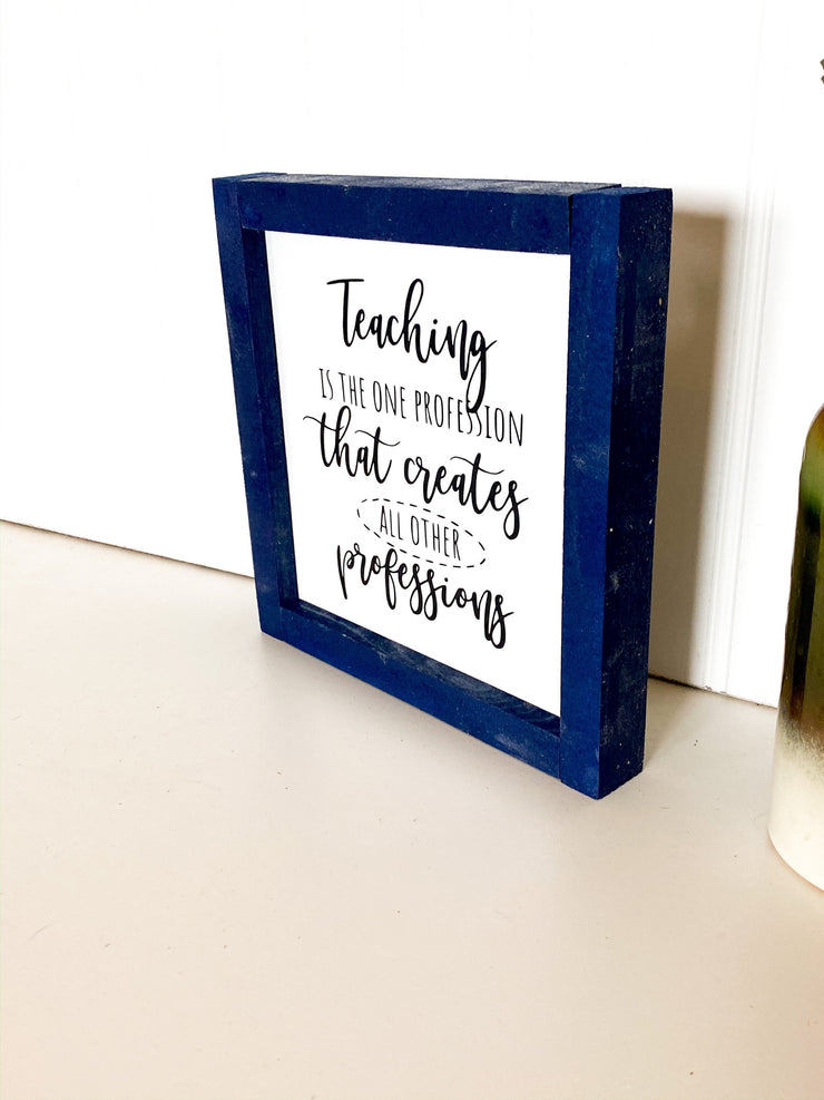 Teaching is a profession that creates all other professions frame sign / Custom Teacher sign for classroom / Teacher gift / Gift for Teacher