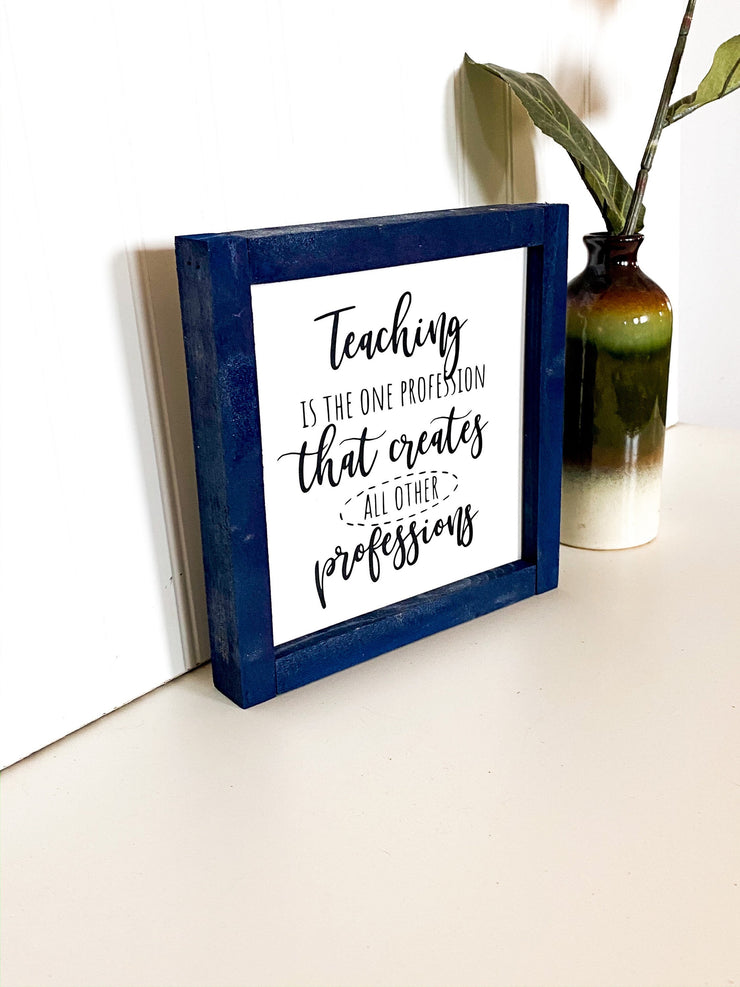 Teaching is a profession that creates all other professions frame sign / Custom Teacher sign for classroom / Teacher gift / Gift for Teacher