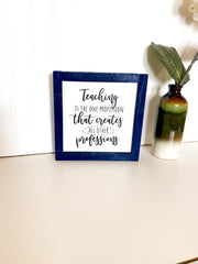 Teaching is a profession that creates all other professions frame sign / Custom Teacher sign for classroom / Teacher gift / Gift for Teacher