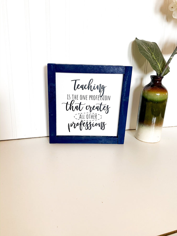 Teaching is a profession that creates all other professions frame sign / Custom Teacher sign for classroom / Teacher gift / Gift for Teacher