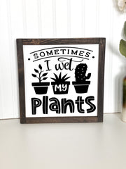 Sometimes I wet my plants farmhouse framed wooden decor sign / Funny gardening decor sign, Gardening lover sign / Funny Gardener wood sign