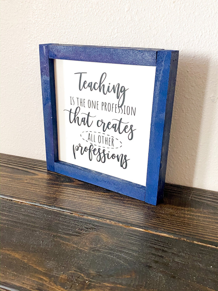 Teaching is a profession that creates all other professions frame sign / Custom Teacher sign for classroom / Teacher gift / Gift for Teacher