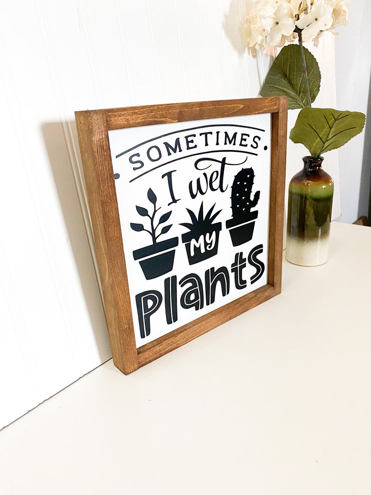 Sometimes I wet my plants farmhouse framed wooden decor sign / Funny gardening decor sign, Gardening lover sign / Funny Gardener wood sign