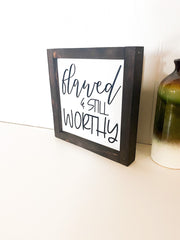 Flawed and still worthy farmhouse style framed wooden decor sign / Inspirational sign / Worthy sign / Wooden flawed and worthy wood sign