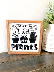 Sometimes I wet my plants farmhouse framed wooden decor sign / Funny gardening decor sign, Gardening lover sign / Funny Gardener wood sign