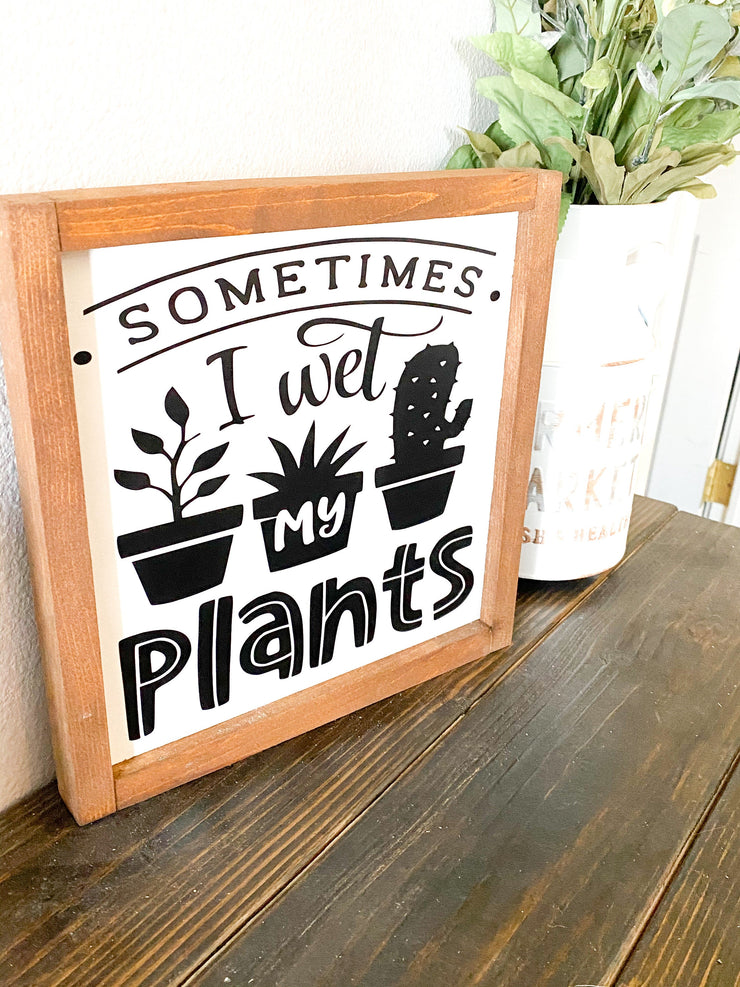 Sometimes I wet my plants farmhouse framed wooden decor sign / Funny gardening decor sign, Gardening lover sign / Funny Gardener wood sign