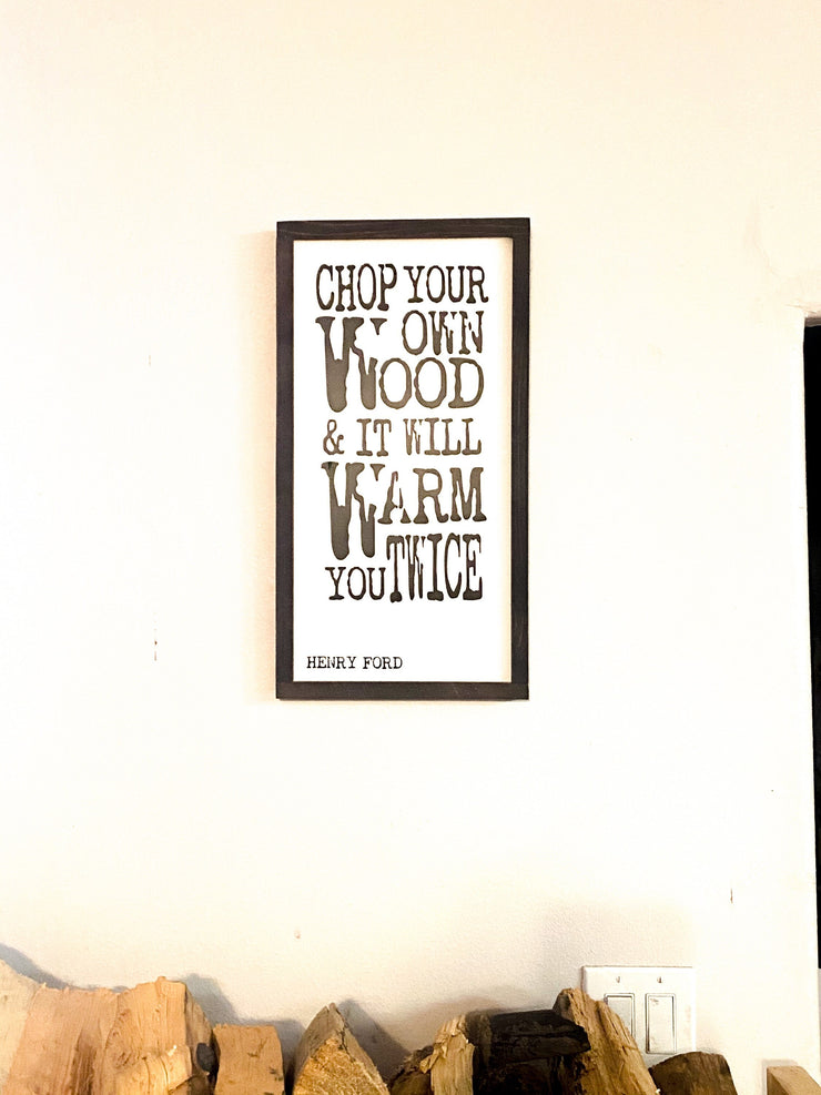 Chop your own wood & it will warm you twice wood frame sign / Framed firewood sign / Henry Ford quote / Wooden sign for fireplace /