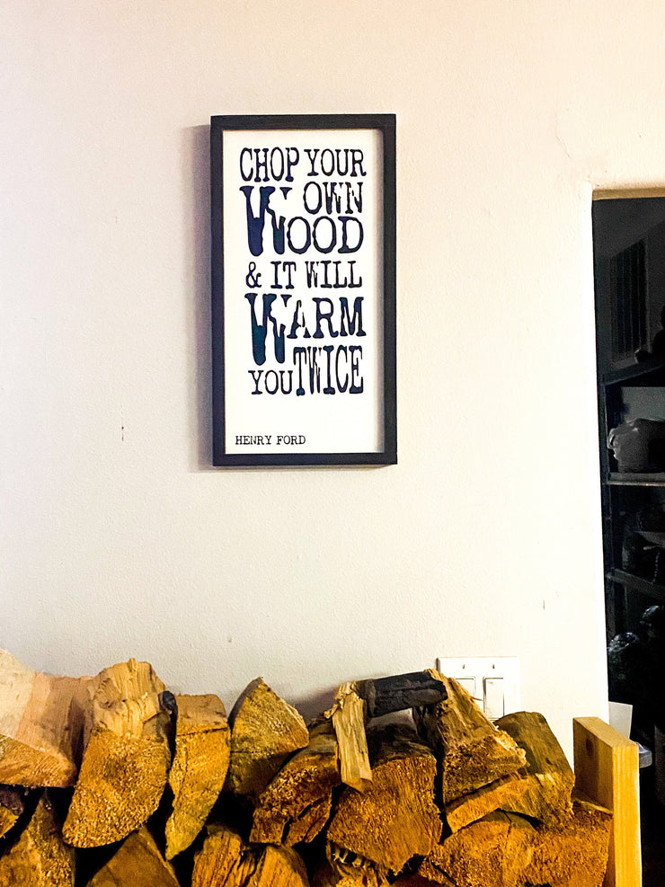 Chop your own wood & it will warm you twice wood frame sign / Framed firewood sign / Henry Ford quote / Wooden sign for fireplace /