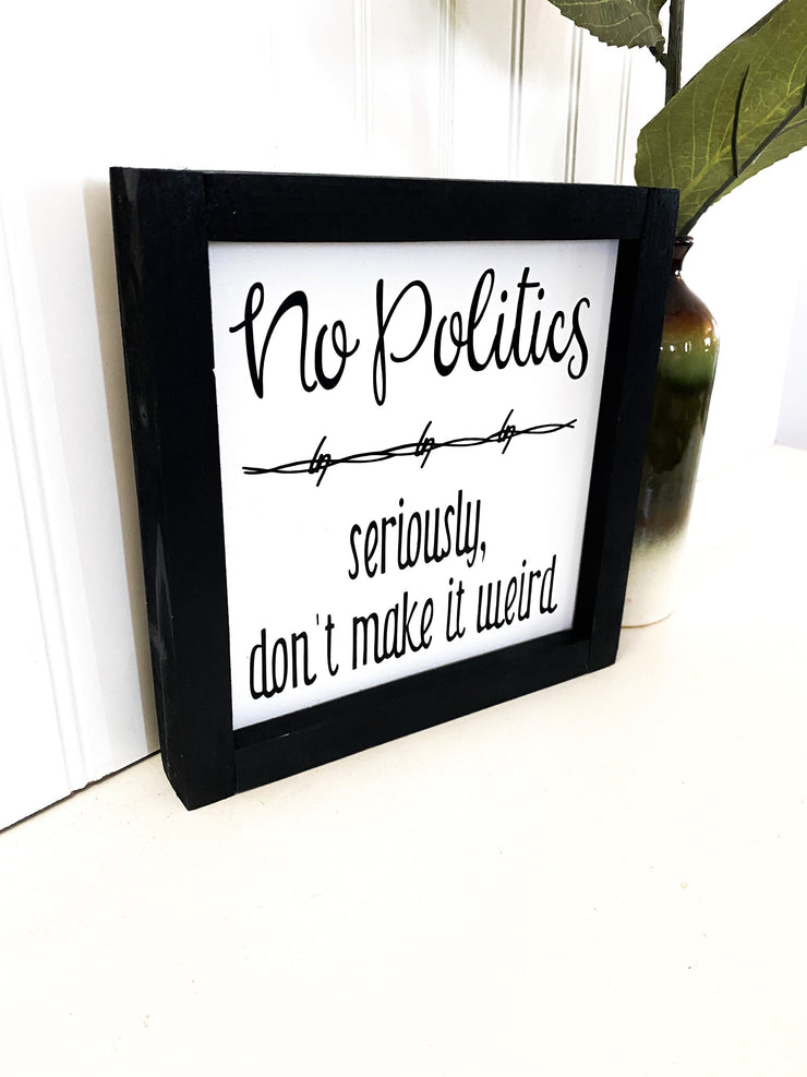 No politics farmhouse style framed wooden decor sign / Home sign / Housewarming sign / Custom home decor sign / Wooden frame home decor sign