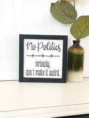 No politics farmhouse style framed wooden decor sign / Home sign / Housewarming sign / Custom home decor sign / Wooden frame home decor sign
