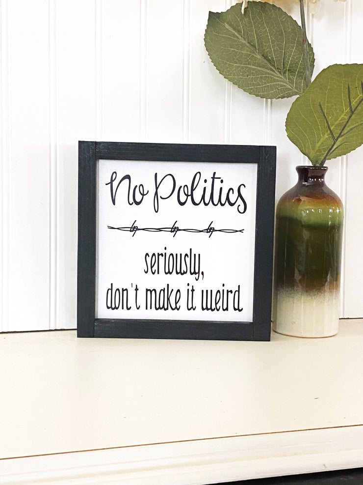 No politics farmhouse style framed wooden decor sign / Home sign / Housewarming sign / Custom home decor sign / Wooden frame home decor sign