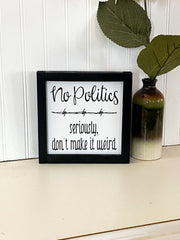 No politics farmhouse style framed wooden decor sign / Home sign / Housewarming sign / Custom home decor sign / Wooden frame home decor sign