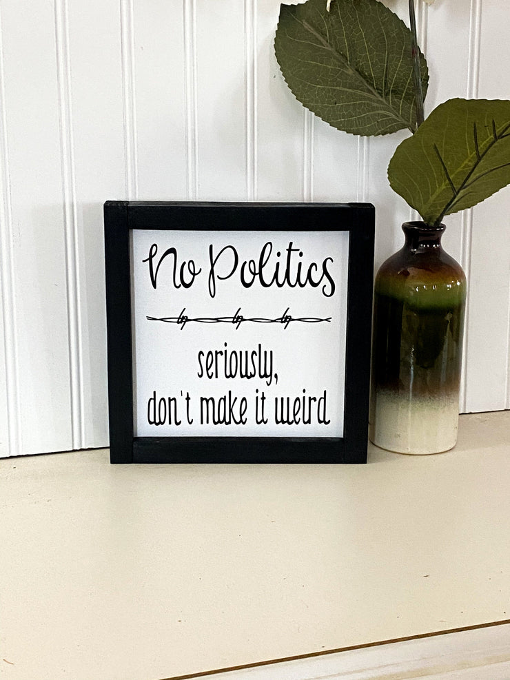 No politics farmhouse style framed wooden decor sign / Home sign / Housewarming sign / Custom home decor sign / Wooden frame home decor sign