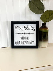 No politics farmhouse style framed wooden decor sign / Home sign / Housewarming sign / Custom home decor sign / Wooden frame home decor sign