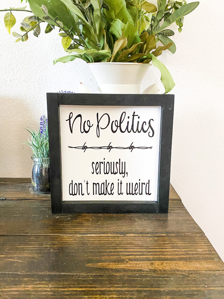 No politics farmhouse style framed wooden decor sign / Home sign / Housewarming sign / Custom home decor sign / Wooden frame home decor sign