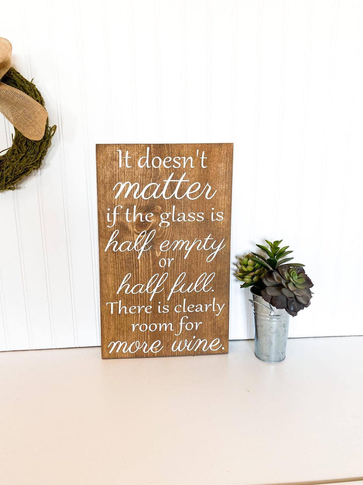 Wooden Wine sign "It doesn't matter if the glass if half empty or half full. There is clearly room for more wine." Wine decor for kitchen