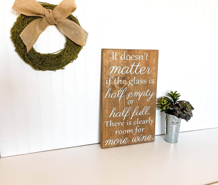 Wooden Wine sign "It doesn't matter if the glass if half empty or half full. There is clearly room for more wine." Wine decor for kitchen