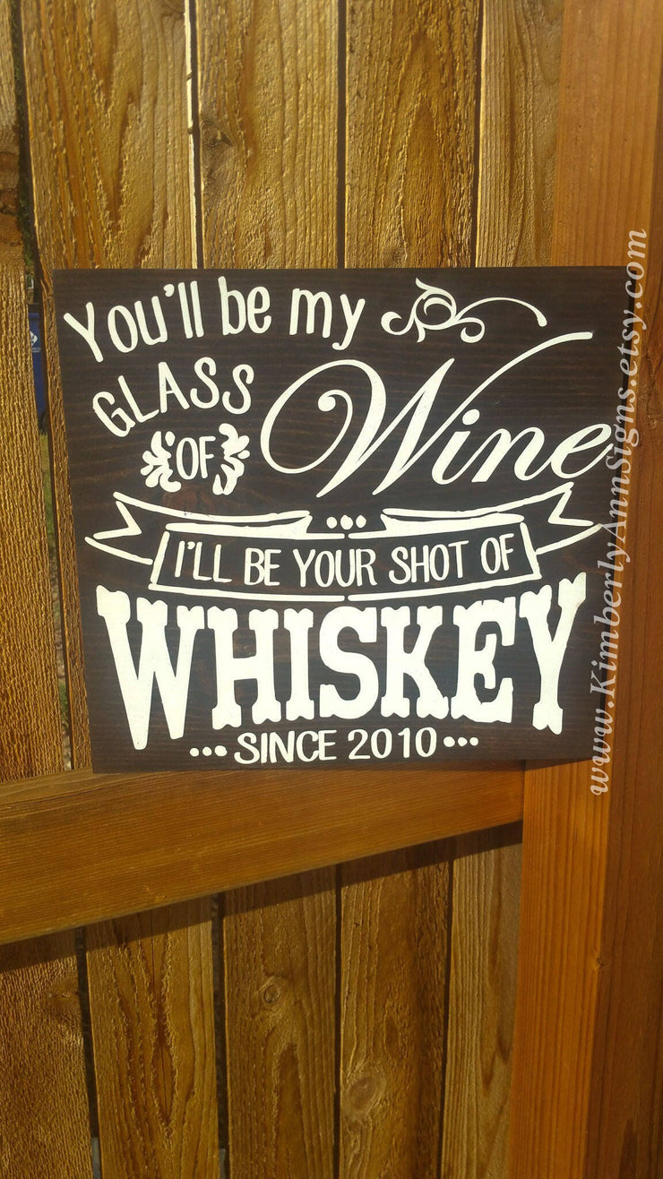 You'll be my glass of wine, I'll be your shot of Whiskey wooden wedding sign. Personalized wedding sign cute song saying with wedding date