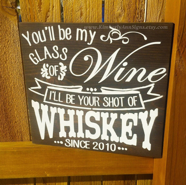 You'll be my glass of wine, I'll be your shot of Whiskey wooden wedding sign. Personalized wedding sign cute song saying with wedding date