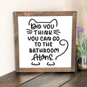 Funny cat bathroom sign / Did you think you can go to the bathroom alone? / Cat lover sign gift / Hilarious bathroom countertop décor sign