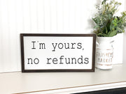 I'm yours, no refunds, funny wooden framed sign / Farmhouse style wooden sign / Funny significant other wood sign / Custom house decor sign