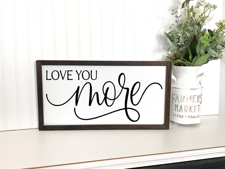 Love you more wooden framed sign / Farmhouse style / Wedding wood sign / Love saying / Bedroom decor / I love you sign / Custom sign gift