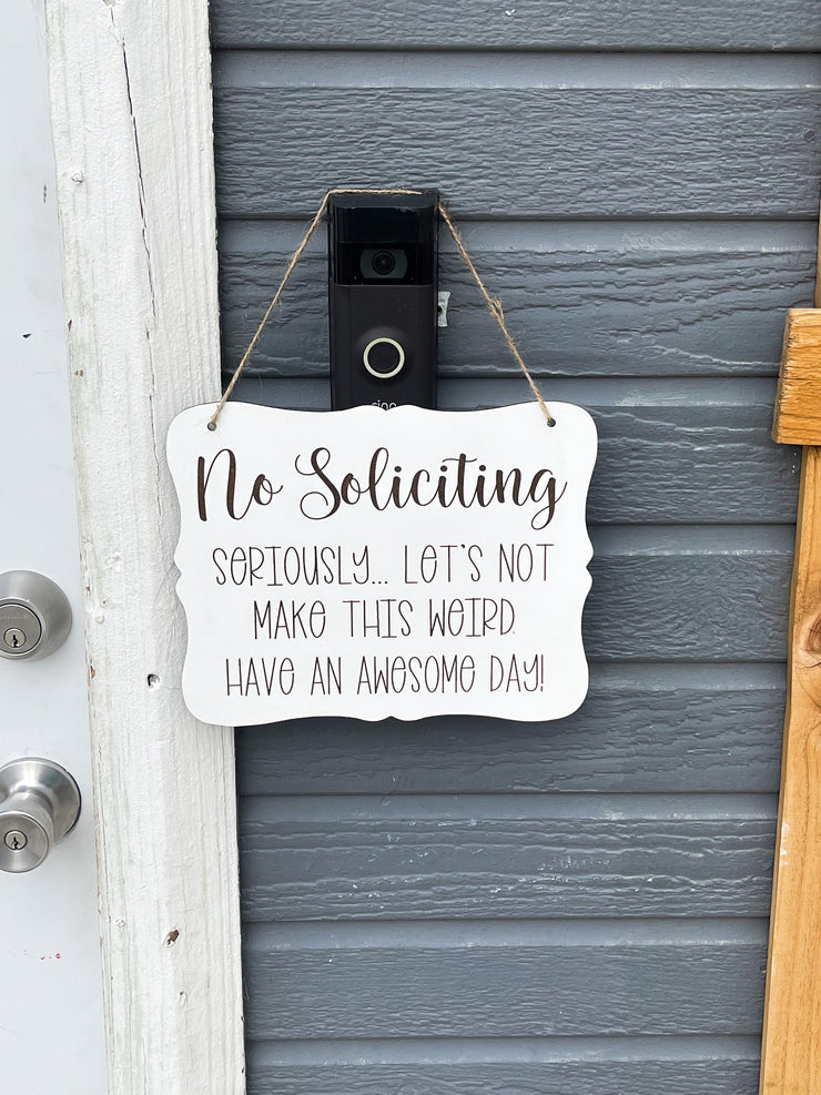 No Soliciting. Seriously, Let's mot make this weird. Have an awesome day! Front door, porch, patio, no soliciting engraved wooden door sign